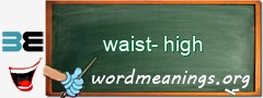 WordMeaning blackboard for waist-high